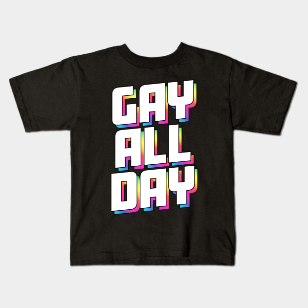 Gay All Day - Unapologetic Pride Tee Kids T-Shirt by tommartinart